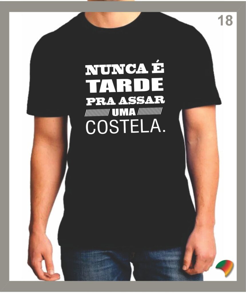 Camisetas do Sul - NUNCA É TARDE pra assar uma costela.